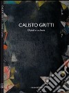 Calisto Gritti. Dipinti e sculture. Ediz. illustrata libro di De Pascale Enrico