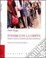 Poveri con la griffe. Il lusso coatto e il ritorno al valore intrinseco libro