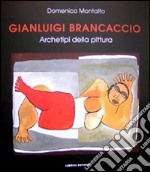 Gianluigi Brancaccio. Archetipi della pittura libro