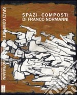 Spazi composti di Franco Normanni. Ediz. illustrata libro