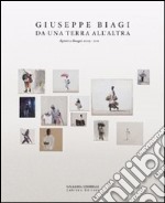 Giuseppe Biagi. Da una terra all'altra. Dipinti e disegni 2009-2011. Ediz. illustrata libro