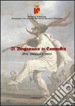 Il bergamasco in commedia. Vita, amori e passioni