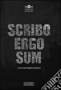 Scribo ergo sum. I racconti degli studenti libro
