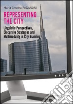 Representing the city. Linguistic perspectives, discursive strategies and multimodality in city branding libro