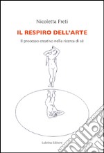 Il respiro dell'arte. Il processo creativo nella ricerca del Sé libro