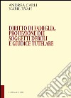 Diritto di famiglia, protezione dei soggetti deboli e giudice tutelare libro