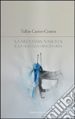 La seconda nascita e la scienza originaria libro