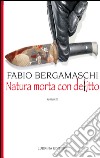 Natura morta con delitto libro di Bergamaschi Fabio