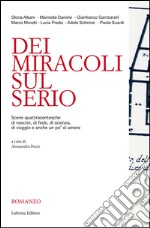 Dei miracoli sul Serio. Scene quattrocentesche di nascite, di fede, di scienza, di viaggio e anche un po' di amore libro