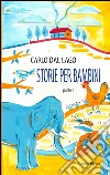 Storie per bambini. Parte prima libro di Dal Lago Carlo Cooperativa sociale Onlus «La Fenice» (cur.)