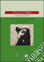 Omar Galliani. In luce e ombre. Ediz. illustrata