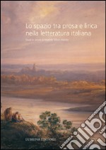 Lo spazio tra prosa e lirica nella letteratura italiana. Studi in onore di Matilde Dillon Wanke