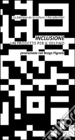 Inclusione. Un progetto per il delfino-Inclusion. Un projet pour le dauphin. Ediz. bilingue libro