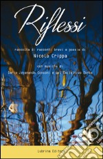 Riflessi. Raccolta di racconti brevi e poesie libro