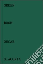 Oscar Giaconia. Green room. Catalogo della mostra (Bergamo, 14 maggio-12 giugno 2016). Ediz. italiana e inglese libro