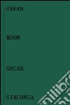 Oscar Giaconia. Green room. Catalogo della mostra (Bergamo, 14 maggio-12 giugno 2016). Ediz. italiana e inglese libro