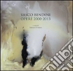 Vasco Bendini. Opere (2000-2013). Catalogo della mostra (Roma, 30 maggio-1 ottobre 2016). Ediz. illustrata