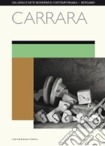 Carrara. Catalogo della mostra (Bergamo, 8 aprile-15 maggio 2017). Ediz. illustrata libro