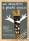 Un maestro a piedi scalzi. Riflessioni, esperienze e laboratori sull'educazione col metodo TAT libro