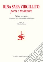 Rina Sara Virgillito. Poeta e traduttore. Atti del Convegno (Bergamo, 29 settembre 2016) libro