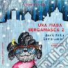 Una fiaba bergamasca. Vol. 2: Dov'è finita Santa Lucia libro di Crippa Nicola Diani Giulia