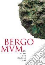 Bergomum. Un colle che divenne città. Catalogo della mostra (Bergamo, 16 febbraio-19 maggio 2019) libro