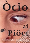 Òcio ai piöcc. Attenzione ai pidocchi libro