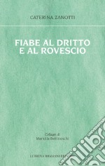 Fiabe al dritto e al rovescio. Le storie che mi è capitato di vivere, le fiabe che avrei voluto ascoltare