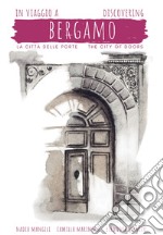 In viaggio a Bergamo, la città delle porte-Discovering Bergamo, the city of doors