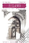 In viaggio a Bergamo, la città delle porte-Discovering Bergamo, the city of doors libro