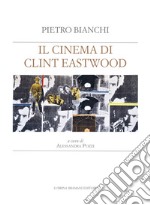 Il cinema di Clint Eastwood. A partire dal ciclo di lezioni di Bruno Fornara libro