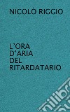 L'ora d'aria del ritardatario libro