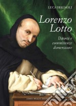 Lorenzo Lotto. Dipinti e committenze domenicane libro