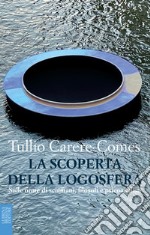 La scoperta della logosfera. Sulle orme di sciamani, filosofi e psicoanalisti libro