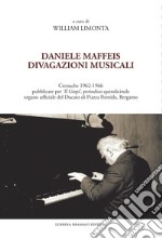 Daniele Maffeis. Divagazioni musicali. Cronache 1962-1966 pubblicate per «Il Giopì», periodico quindicinale organo ufficiale del Ducato di Piazza Pontida, Bergamo libro