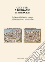 Che tipi a Bergamo e Brescia! I più antichi libri a stampa testimoni di una rivoluzione libro