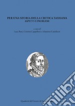 Per una storia della critica tassiana. Aspetti e problemi libro