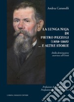 La lunga naja di Pietro Pezzoli (1858-1865)... e altre storie. Dalla dominazione austriaca all'Unità libro