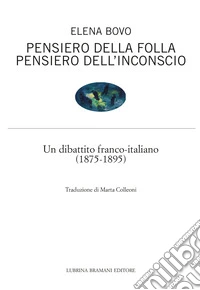 Pensiero della folla. Pensiero dell'inconscio. Un dibattito franco-italiano (1875-1895) libro