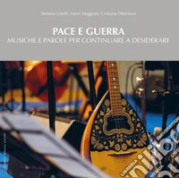 Pace e guerra. Musiche e parole per continuare a desiderare libro