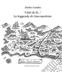 «Chèl ih fò...» La leggenda di Giacomoforte. Ediz. integrale libro