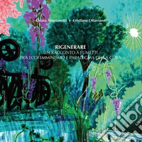 Rigenerare. Un racconto a fumetti tra ecofemminismo e paradigma della cura. Ediz. integrale libro