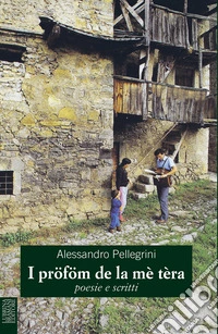 I pröföm de la mè tèra. Poesie e scritti libro