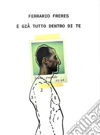 Ferrario Freres. È già tutto dentro di te. Ediz. italiana e inglese libro