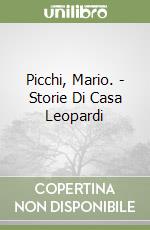 Picchi, Mario. - Storie Di Casa Leopardi libro