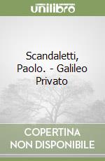 Scandaletti, Paolo. - Galileo Privato libro