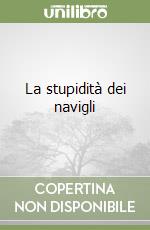 La stupidità dei navigli libro