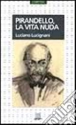 Pirandello. La vita nuda