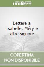 Lettere a Isabelle, Méry e altre signore