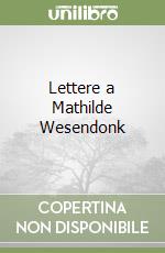 Lettere a Mathilde Wesendonk libro